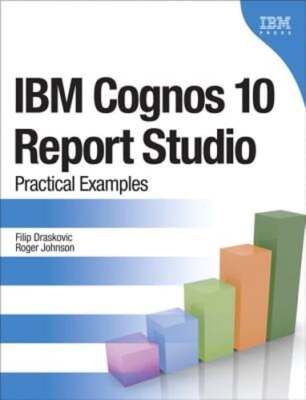 IBM Cognos 10 Report Studio: Practical Examples by Filip Draskovic: Used
