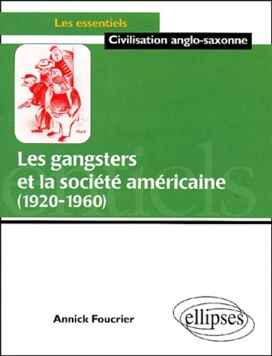 Les Gangters Et La Societe Americaine, 1920-1960, Annick Foucrier