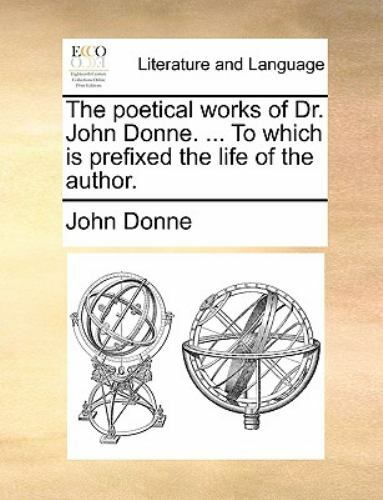 Poetical Works of Dr John Donne to Which Is Prefixed the Life of the ...