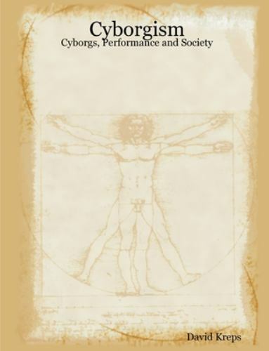 Cyborgism: Cyborgs, Performance and Society by David Kreps (2007, Trade ...