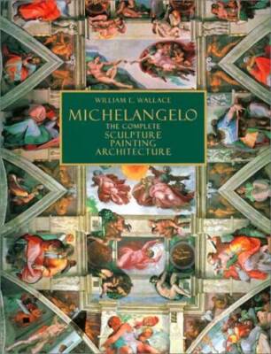Michelangelo : The Complete Sculpture, Painting, Architecture - VERY GOOD