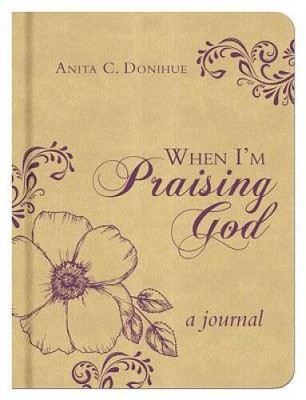 When I'm Praising God: A Journal - Hardcover By Donihue, Anita C. - VERY GOOD