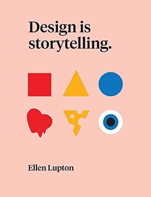 Design Is Storytelling by Lupton, Ellen [Paperback]