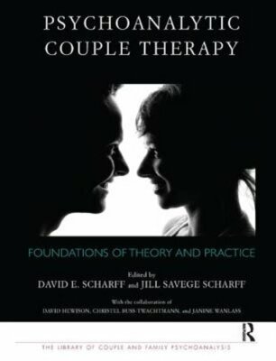 Psychoanalytic Couple Therapy: Foundations of Theory and Practice by Scharff
