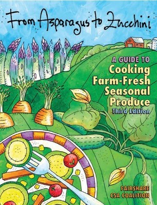 From Asparagus to Zucchini: A Guide to Cooking Farm-Fresh Seasonal Produce, ...