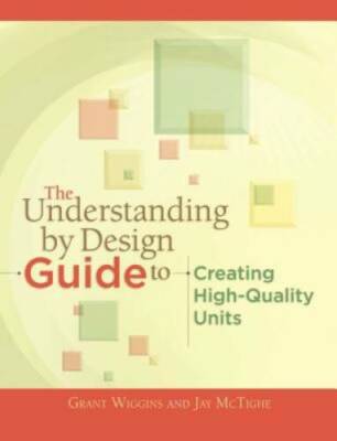 The Understanding by Design Guide to Creating High-Quality Units - GOOD