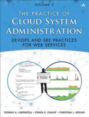 The Practice of Cloud System Administration: Devops and SRE Practices for Web