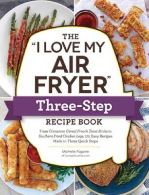 The I Love My Air Fryer Three-Step Recipe Book: From Cinnamon Cere - VERY GOOD