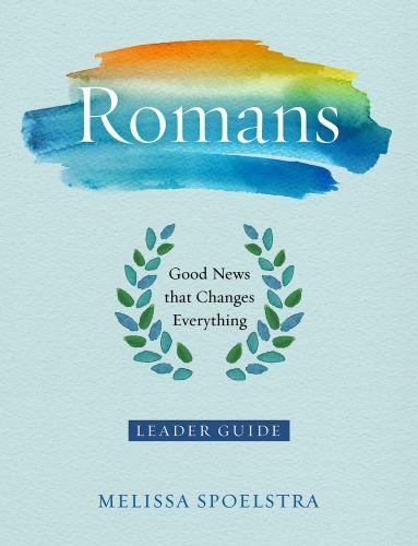 Romans Women’s Bible Study Leader Guide by Melissa Spoelstra – Transformative Good News 2019 Paperback