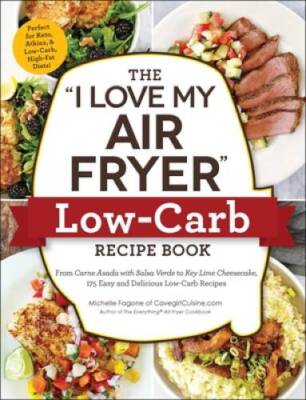 The I Love My Air Fryer Low-Carb Recipe Book: From Carne Asada wit - VERY GOOD