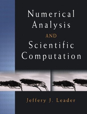 NUMERICAL ANALYSIS AND SCIENTIFIC COMPUTATION By Jeffery J. Leader **Excellent**