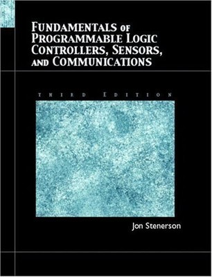 Fundamentals of Programmable Logic Controllers, Sensors, and Communications ...