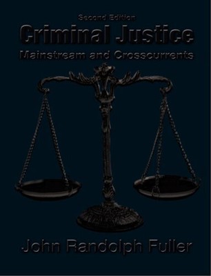 CRIMINAL JUSTICE: MAINSTREAM AND CROSSCURRENTS By John Randolph Fuller EXCELLENT