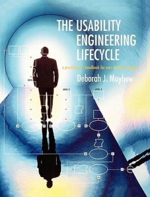 The Usability Engineering Lifecycle: A Practitioner's Handbook for User: New
