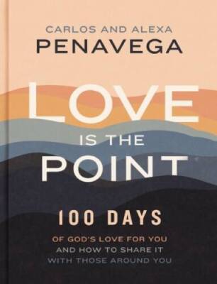 Love Is the Point: 100 Days of Gods Love for You and How to Share It w - GOOD