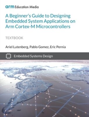 A Beginner's Guide to Designing Embedded System Applications on Arm Cortex-M