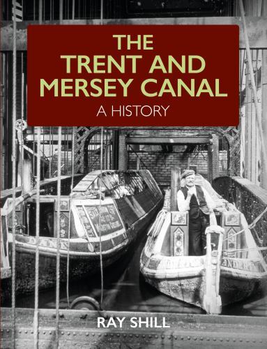 Trent and Mersey Canal : A History by Ray Shill (2022, Trade Paperback ...