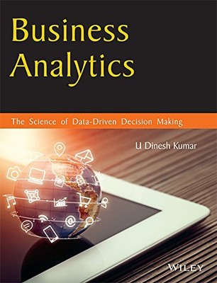 Business Analytics: The Science Of Data - Driven Decision Making - Kumar