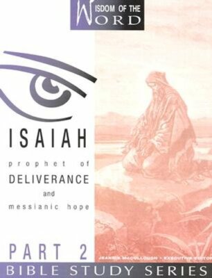 Isaiah: Prophet of Deliverance and Messianic Hope: Part 2 by Jeannie McCullough