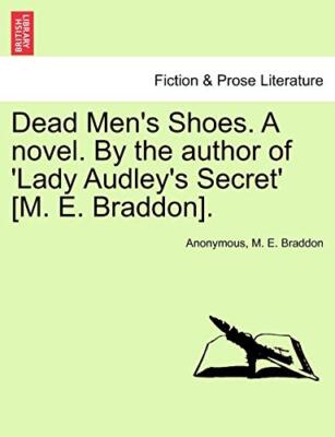 Dead Men's Shoes. A novel. By the author of 'Lady Audley's Secret' [M. E. Bra-,