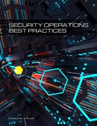 Security Operations Best Practices by Christopher J. Brown [Paperback]