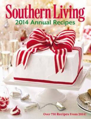Southern Living Annual Recipes 2014: Over 750 Recipes from 2014! - VERY GOOD