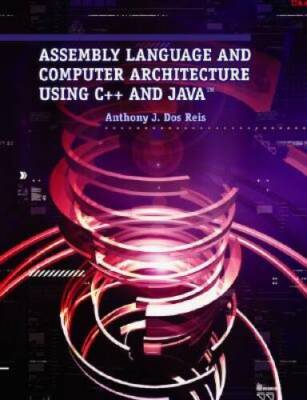 Assembly Language and Computer Architecture Using C++ and JavaTM - GOOD