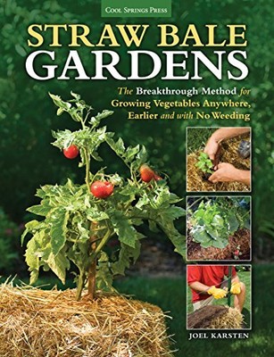 STRAW BALE GARDENS: THE BREAKTHROUGH METHOD FOR GROWING By Joel Karsten **NEW**