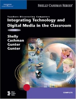 TEACHERS DISCOVERING COMPUTERS: INTEGRATING TECHNOLOGY AND By Gary B. Shelly