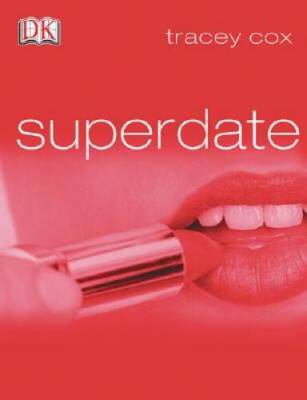 Superdate: How to be One, How to Get One - Paperback By Cox, Tracey - VERY GOOD
