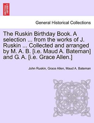 The Ruskin Birthday Book. A selection ... from the works of J. Ruskin ... Col-,
