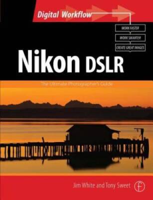 Nikon DSLR: The Ultimate Photographer's Guide (Digital Workflow) - GOOD