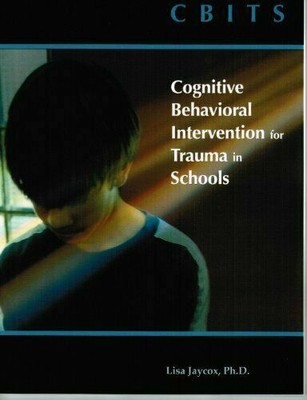 CBITS: Cognitive Behavioral Intervention for Trauma in Schools by Jaycox, Lisa