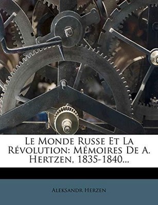Herzen - Le Monde Russe Et La R?volution  M?moires De A. Hertzen, 1835 - T555z