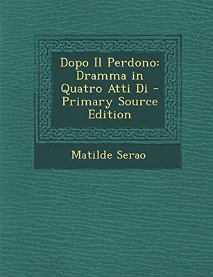 Serao - Dopo Il Perdono  Dramma in Quatro Atti Di - New paperback or s - T555z