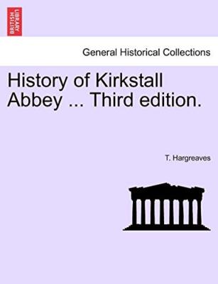 History of Kirkstall Abbey ... Third edition.                                  