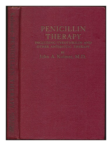 Kolmer, John A. Penicillin Therapy, Including Tyrothricin And Other Antibiotic T