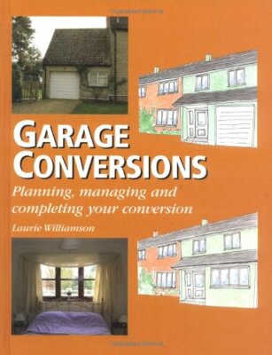Garage Conversions: Planning, Managing and Completing Your Conve