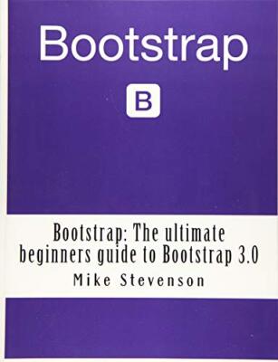 Bootstrap: The ultimate beginners guide to Bootstrap 3.0 (bootstrap, bootstra-,