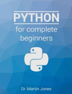 Python for complete beginners: A friendly guide to coding, no experience  - GOOD