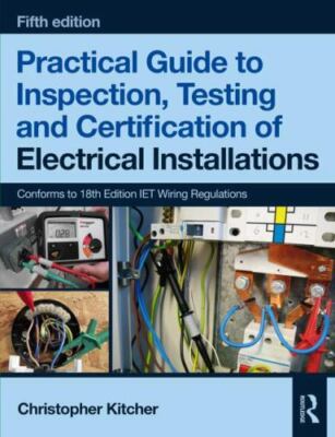Practical Guide to Inspection, Testing and Certification of Electrical Instal...