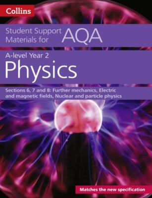 AQA A level Physics Year 2 Sections 6, 7 and 8 (Collins Student Support Material