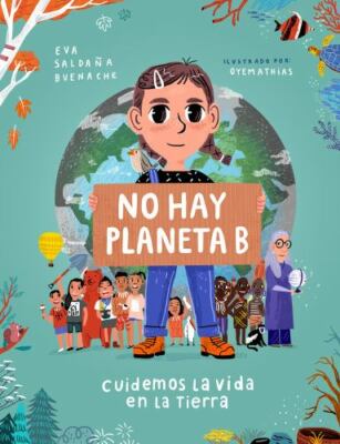 No hay planeta B. Cuidemos la vida en la tierra / There Is No Planet B. Lets Ta