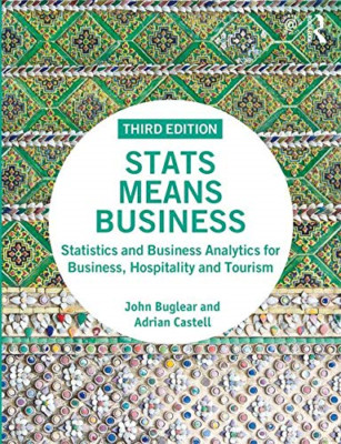 Stats Means Business: Statistics and Business Analytics for Business, Hospitalit