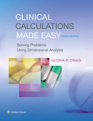 Clinical Calculations Made Easy: Solving Problems Using Dimensional A - GOOD