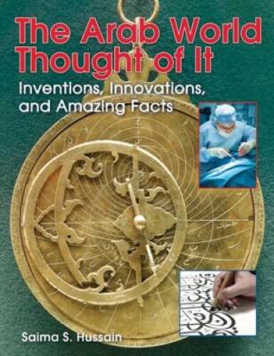 The Arab World Thought of It: Inventions, Innovations, and Amazing Facts  - GOOD