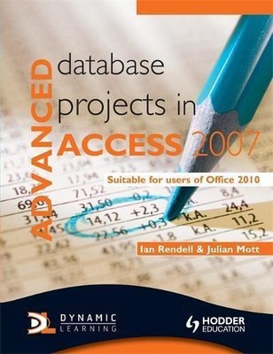 Advanced Database Projects in Access 2007, Mott, Julian, Rendell, Ian, Good Cond