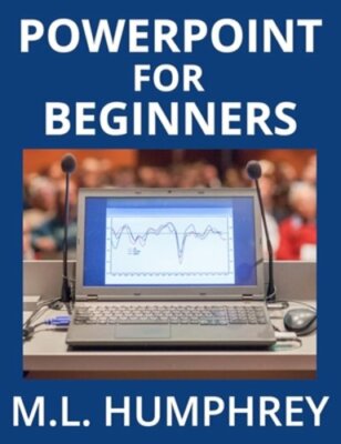PowerPoint for Beginners by M L Humphrey: New