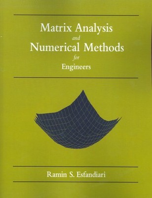 MATRIX ANALYSIS AND NUMERICAL METHODS FOR ENGINEERS By Ramin S. Esfandiari