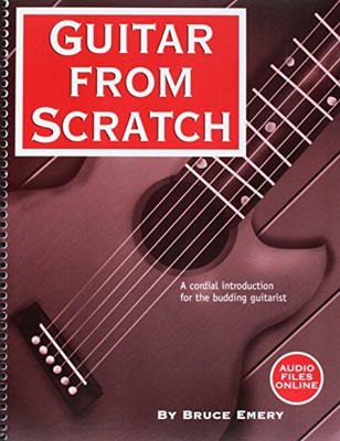 GUITAR FROM SCRATCH - A CORDIAL INTRODUCTION FOR THE By Bruce Emery *BRAND NEW*